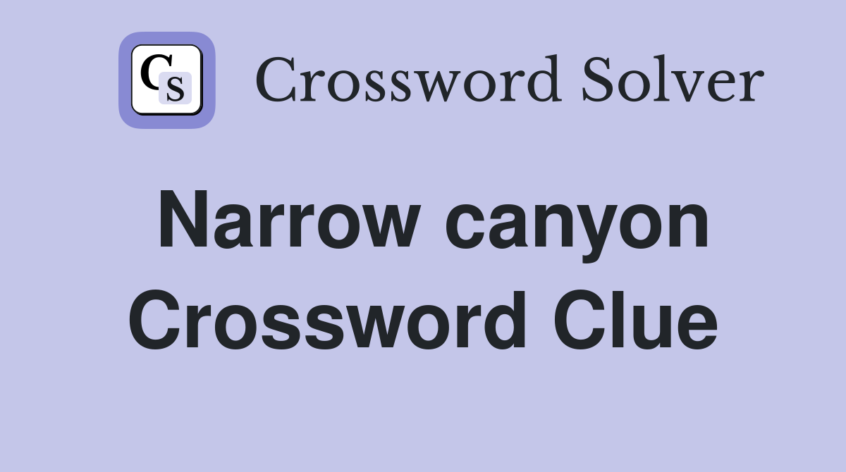 Narrow canyon Crossword Clue Answers Crossword Solver